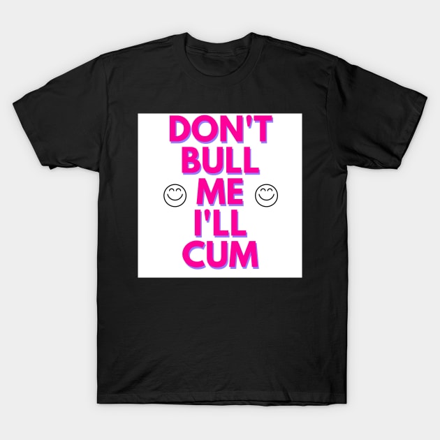 bull me i will cum T-Shirt by yousseflyazidi